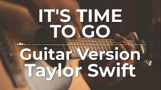 It’s Time To Go Guitar Version  Taylor Swift  Lyric Video [upl. by Trilby518]