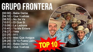 Grupo Frontera 2023 10 Grandes Exitos Bebe Dame Que Vuelvas No Se Va Di Que Si [upl. by Yclek]