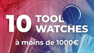 10 TOOLWATCHES à moins de 1000€  1 bonus [upl. by Kciwdahc]