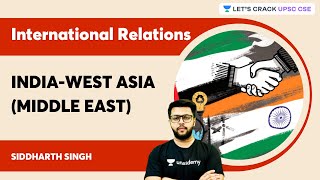 International Relations  IndiaWest Asia Middle East  UPSC CSE  Siddharth Singh [upl. by Clarita]