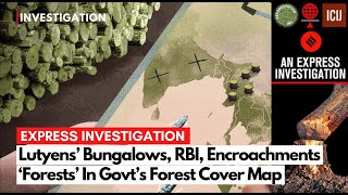 Express Investigation Lutyens’ Bungalows RBI Encroachments ‘Forests’ In Govt’s Forest Cover Map [upl. by Draillih]