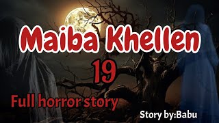 Maiba khellen 19Full horror storyManipuri horror story [upl. by Leur292]