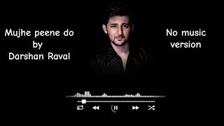 Mujhe Peene Do by Darshan Raval No Music Version  Emotional Heartbreak Song [upl. by Tyika]