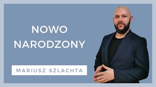 Nowo narodzony  WZN 852  Mariusz Szlachta [upl. by Ahseki]