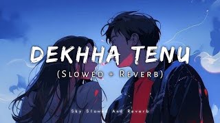 Dekhha Tenu  Mohammad Faiz Song  Slowed And Reverb  Lofi Mix [upl. by Harbard]