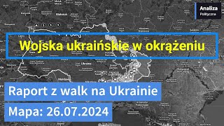 Wojna na Ukrainie Mapa 26072024  Wojska ukraińskie w okrążeniu [upl. by Legnaros]