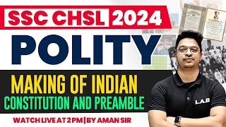 SSC CHSL POLITY CLASSES 2024  MAKING OF INDIAN CONSTITUTION AND PREAMBLE  STATIC GK BY AMAN SIR [upl. by Wilde]