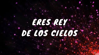 ERES REY DE LOS CIELOS Letra [upl. by Kisor]