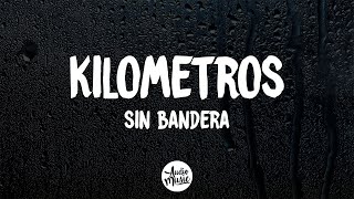 Sin Bandera  Kilometros Letra [upl. by Mines]