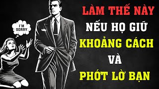 THỰC HIỆN 7 BƯỚC NÀY NẾU HỌ GIỮ KHOẢNG CÁCH VÀ PHỚT LỜ BẠN  Sống Khắc Kỷ [upl. by Raynold899]