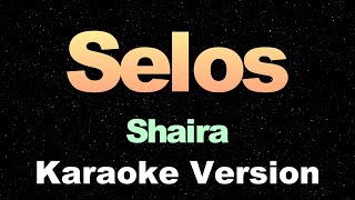 Selos  Shaira  Karaoke Version [upl. by Ahsikal149]