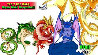 Top 7 Con Rồng Mạnh Nhất Dragonball  Rồng Xì KE [upl. by Hgielram]