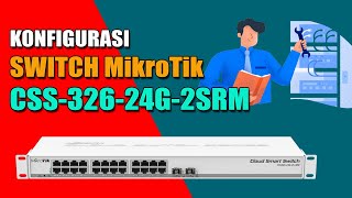 KONFIGURASI SWITCH MIKROTIK CSS326 24G 2SRM  MIKROTIK TUTORIAL [upl. by Bedad]