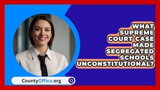 What Supreme Court Case Made Segregated Schools Unconstitutional  CountyOfficeorg [upl. by Chelsy]