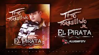 Tito Torbellino Jr  El Pirata  Corridos ineditos 2017  Exclusivo [upl. by Trueblood]