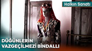 Düğünlerin Vazgeçilmezi Bindallı  Halkın Sanatı [upl. by Aiki180]