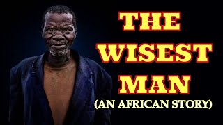 THE WISEST MAN  AFRICAN STORYTELLING  AFRICAN FOLKTALE WISDOM [upl. by Yordan]