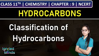 Class 11th Chemistry  Classification of Hydrocarbons  Chapter 9 Hydrocarbons  NCERT [upl. by Nile]