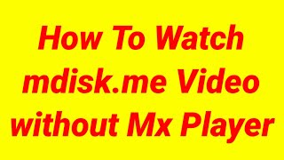 How To Watch Mdiskme Video Without Mx Player [upl. by Ula]