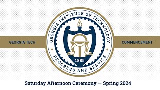 Georgia Tech Spring 2024 Commencement – Saturday Afternoon Ceremony [upl. by Epotimet]