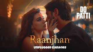 Raanjhan Unplugged Karaoke Do Patti Parampara Tandon Kriti Sanon Shaheer Sheikh [upl. by Nahtanaj]