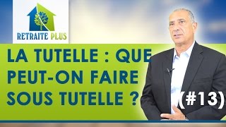 Dossier Tutelle  Que peuton faire quand on est sous tutelle  Conseils Retraite Plus [upl. by Ling]