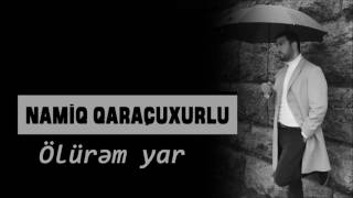 Namiq Qaraçuxurlu  Ölürəm Yar Official Audio [upl. by Elad]