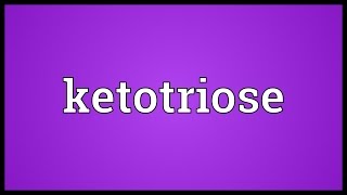 Ketotriose Meaning [upl. by Nelrac36]