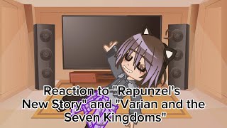 Reaction to quotRapunzels new storyquot and quotVarian and the seven kingdomsquot [upl. by Thatcher650]