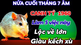 BÍ MẬT ĐÚNG NỬA CUỐI THÁNG 7 ÂM LỊCH  CANH TÝ 1960 LÀM NGAY VIỆC NÀY LỘC VỀ CỰC LỚN GIÀU KẾCH XÙ [upl. by Johnson396]