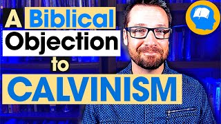 Why I Think Calvinism Is Unbiblical [upl. by Egidius812]