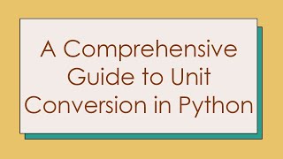 A Comprehensive Guide to Unit Conversion in Python [upl. by Helaina]