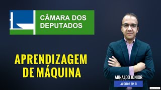 APRENDIZADO DE MÁQUINA MACHINE LEARNING  Concurso Câmara dos Deputados  Informática Legislativa [upl. by Quiteri]