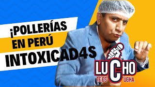 ¡POLLERÍAS EN PERÚ INTOXICAD4S  Lucho Te Escucha [upl. by Aikimat776]