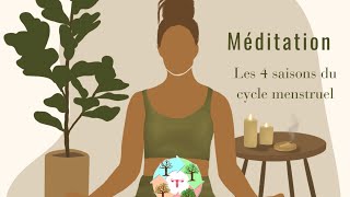 Méditation  Les 4 saisons du cycle menstruel [upl. by Rolland42]