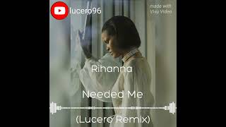 Needed Me x Rihanna  Lucero Remix [upl. by Nauqit]