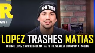 TEOFIMO LOPEZ TRASHES SUBRIEL MATIAS 👀 [upl. by Gerhardt]