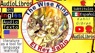 El Rey Sabio  The Wise King  Cuentos Audiolibros Inglés  Kahlil Gibran  English Audiobooks [upl. by Mommy42]