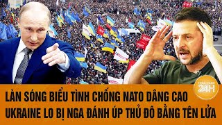 Làn sóng biểu tình chống NATO dâng cao Ukraine lo bị Nga đánh úp thủ đô bằng tên lửa [upl. by Ddet]