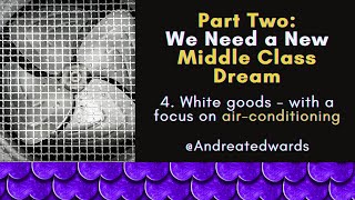 White goods  Part Two We need a new middle class dream section four [upl. by Winnah]