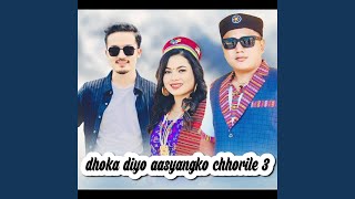 Dhoka Diyo Aasyangko Chhorile 3 [upl. by Becka]