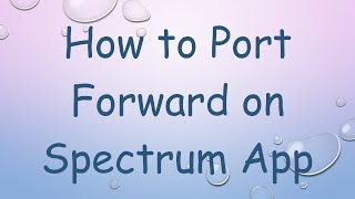 A Guide to Port Forwarding with Spectrum App [upl. by Dnalel]