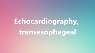 Echocardiography transesophageal  Medical Definition and Pronunciation [upl. by Idnahr]