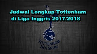 Jadwal Liga Inggris  Inilah Jadwal Lengkap Tottenham Hotspur di Liga Inggris 20172018 [upl. by Wescott223]