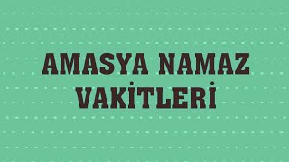 Amasya Namaz Vakitleri [upl. by Oinotnaocram753]