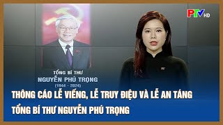 Thông cáo lễ viếng lễ truy điệu và lễ an táng Tổng Bí thư Nguyễn Phú Trọng  Tin tức Phú Thọ [upl. by Flodnar708]