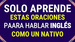 APRENDE estas ORACIONES para hablar Inglés como NATIVO americano [upl. by Nahtanoj]