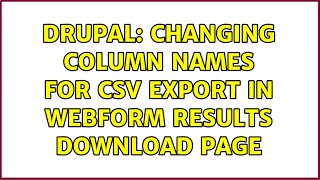 Drupal Changing column names for CSV export in Webform results download page [upl. by Anaerda437]