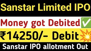 Sanstar Limited IPO allotment status  ₹14250 Got Debited Sucessful  Allotment मिला आपको  GMP💥 [upl. by Akimrehs]