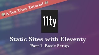 Building a Static Site with Eleventy 11ty Part 1 [upl. by Suez]